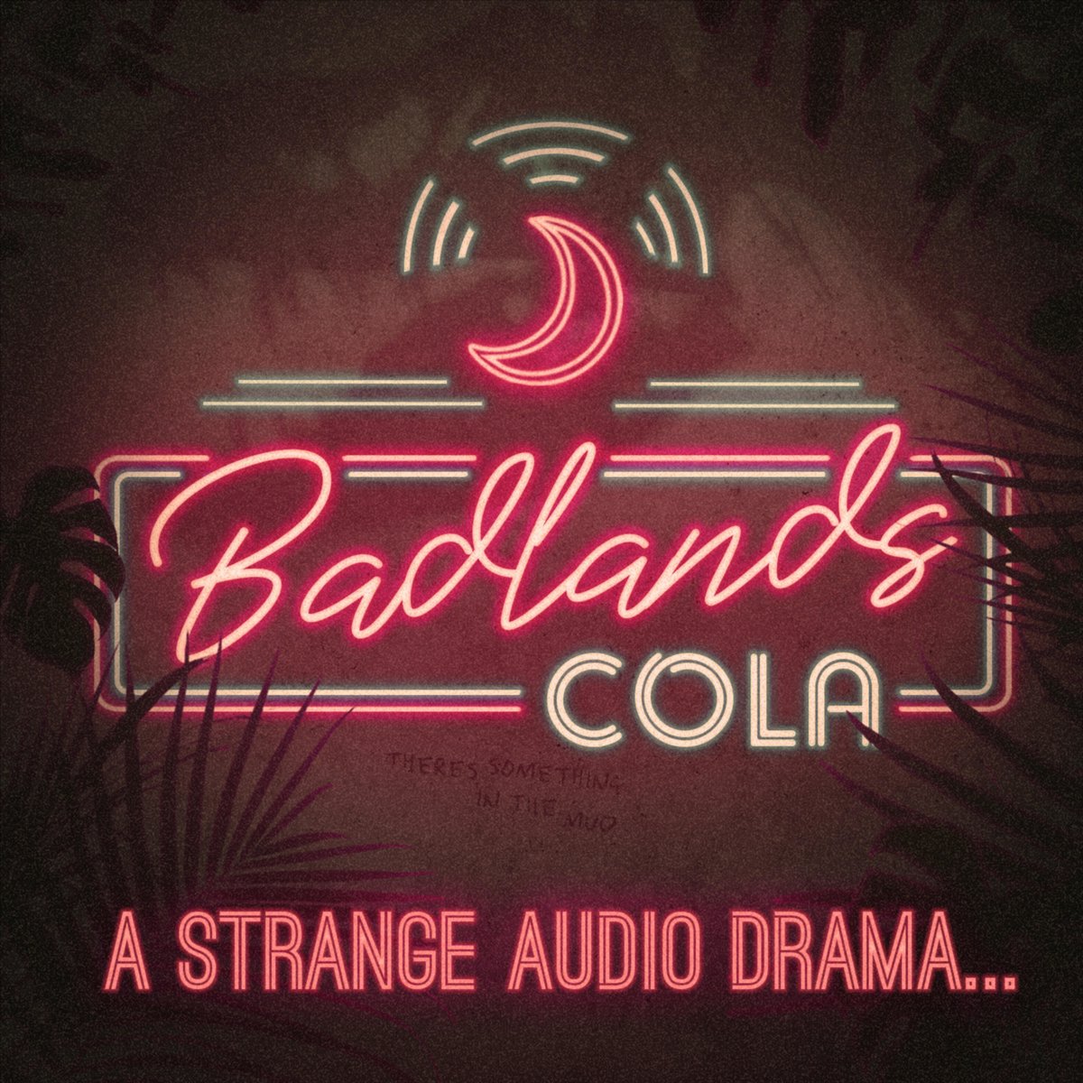Cover art for Badlands Cola. A pink and white neon sign with the title, a crescent moon emitting radio waves, and the subtitle: "A Strange Audio Drama..."