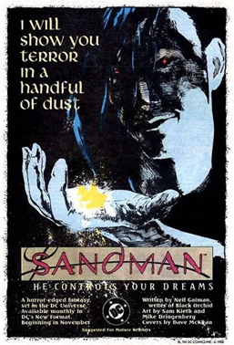 An old Sandman comic cover. Sandman: He controls your dreams. And the quote, " I will show you terror in a handful of dust." 
