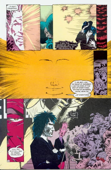Comic page from "Hope in Hell". A demon says: "...planet-cremating. I am the Universe--all things encompassing, all life embracing. I am anti-life, the beast of judgment. I am the dark at the end of everything. The end of universes, gods, worlds... of everything." Then, he asks, "Sss. And what will YOU be THEN, Dreamlord?" And Dream, standing in front of the crowd of demons on a stage, structured like a hellish open mic, says: "I am hope."