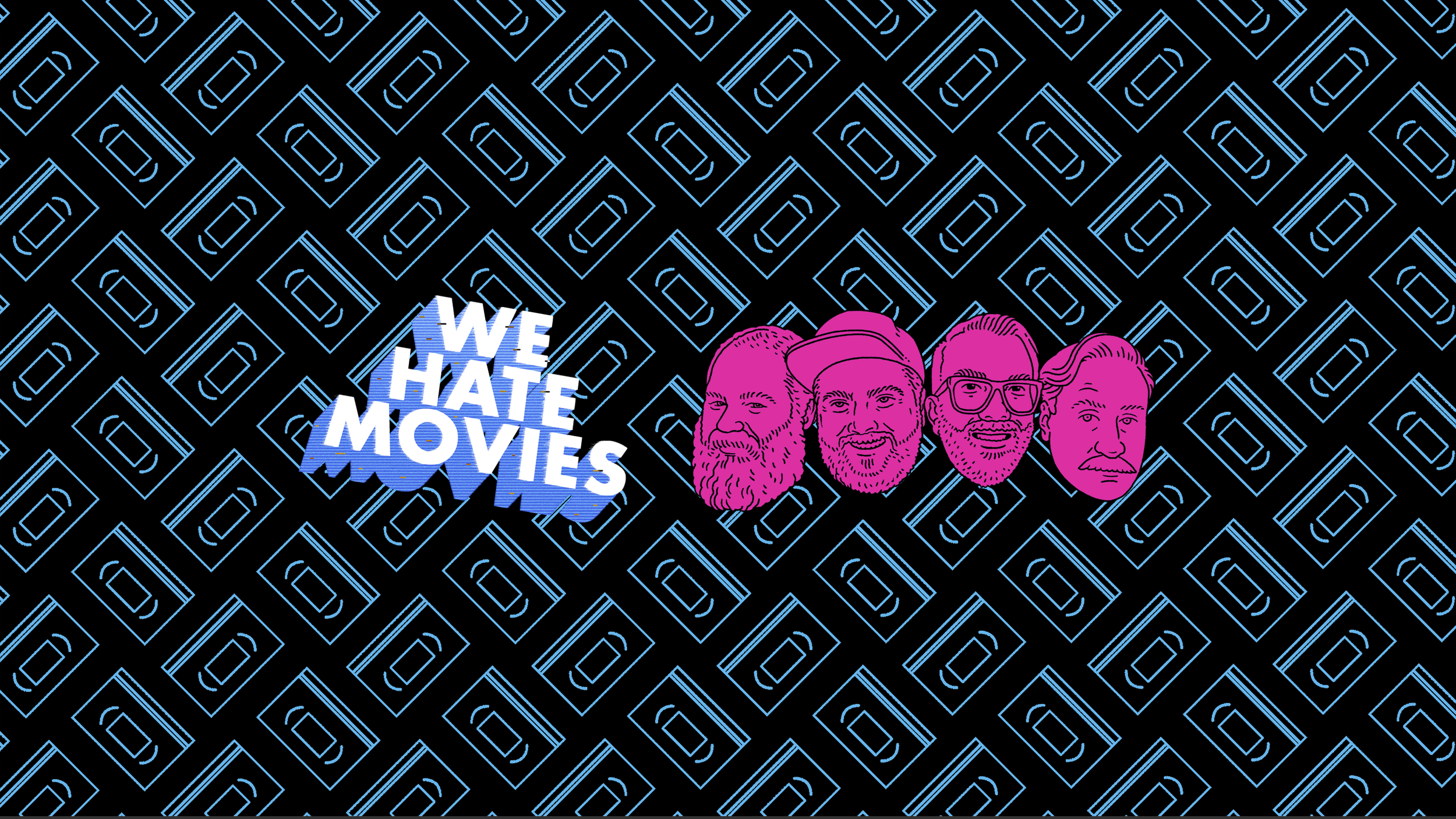 We Hate Movies banner with the faces of all four hosts drawn in neon pink against a background of repeating light blue VHS tapes.