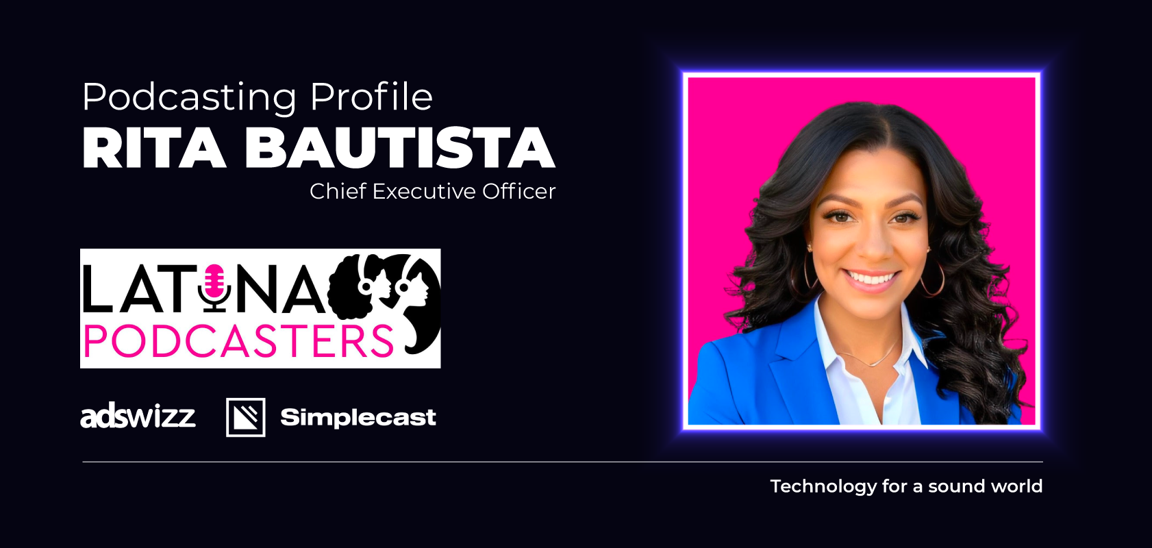 Podcaster Profile: Rita Bautista, Chief Executive Officer of Latina Podcasters. Presented by AdsWizz and Simplecast: Technology for a sound world.