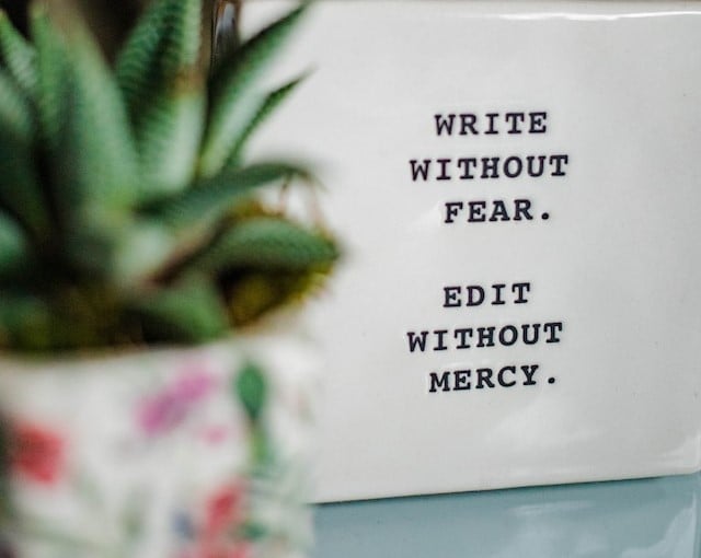 Write without fear. Edit without mercy.